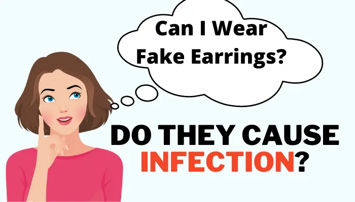 The Pros & Cons of Wearing Fake Earrings – Do They Cause Infection?