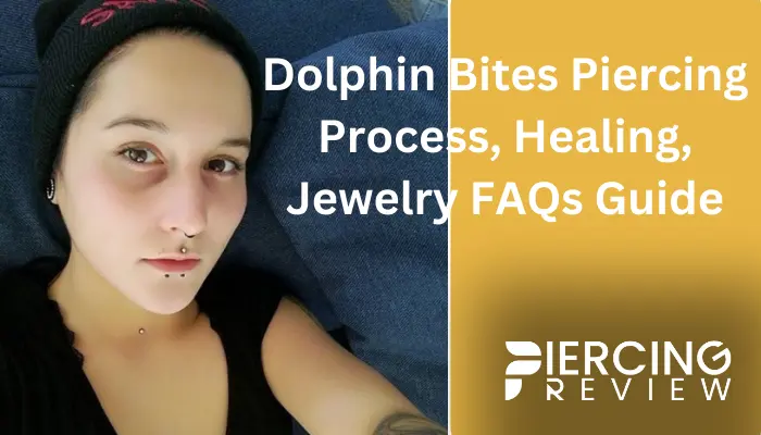 Dolphin Bites Piercing: Process, Healing, Jewelry FAQs Guide
